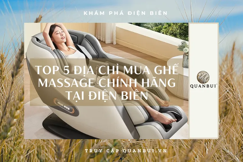 Top 5 địa chỉ mua ghế massage chính hãng tại Điện Biên: Đảm bảo chất lượng, giá tốt