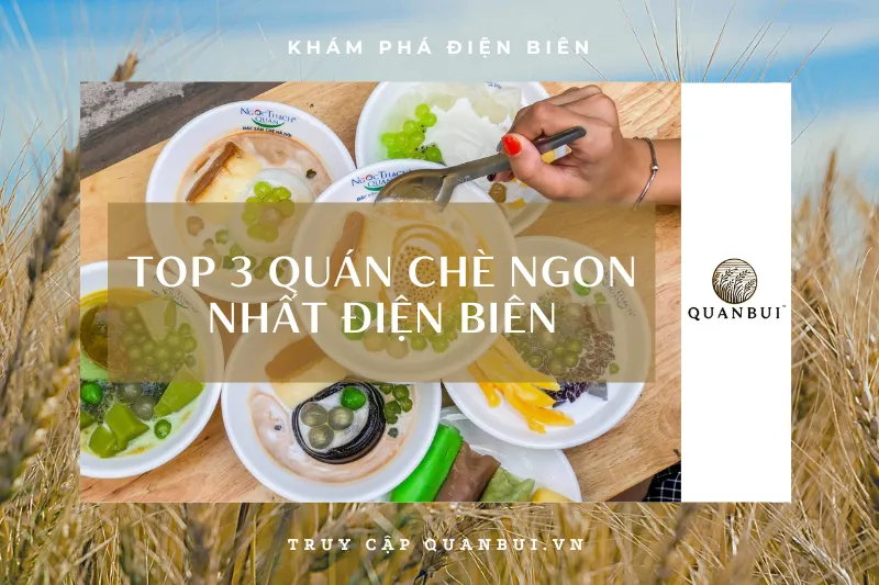 Tìm quán chè ngon ở Điện Biên? Đừng bỏ qua 3 địa chỉ này