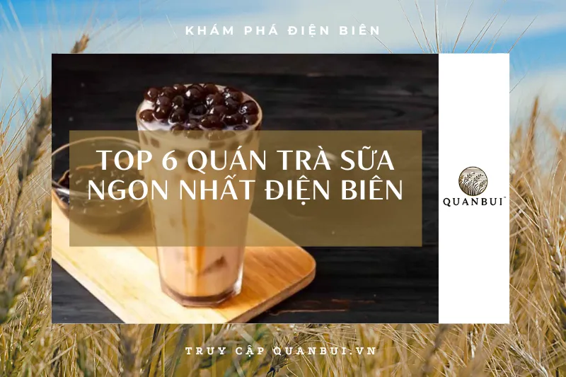 Bật mí 6 địa chỉ uống trà sữa trà sữa được yêu thích nhất Điện Biên