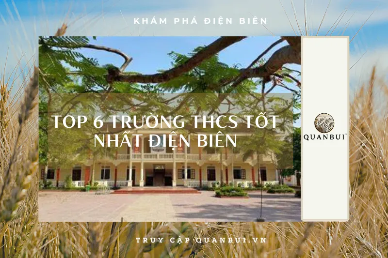 Điện Biên: Trường THCS nào tốt nhất? Gợi ý 6 trường chất lượng