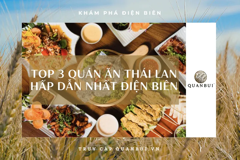 Tìm quán ăn Thái Lan ở Điện Biên? Đừng bỏ qua 3 địa chỉ nảy!