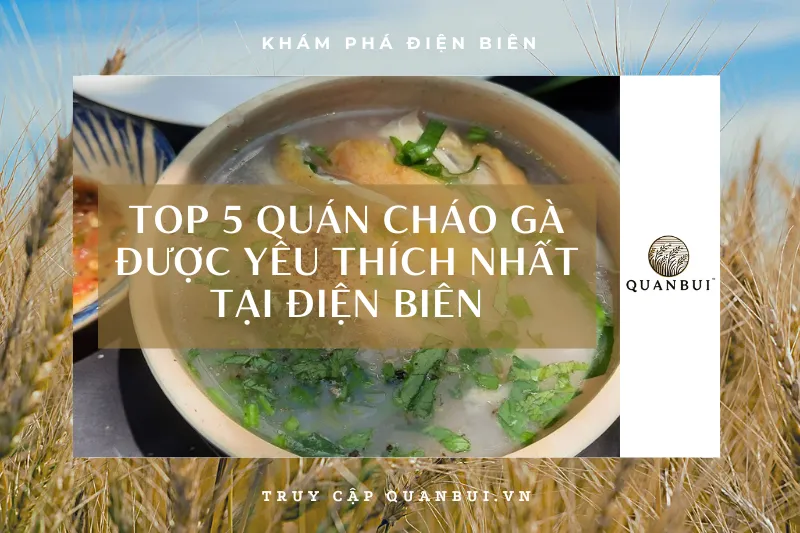 Điện Biên: Top 5 quán cháo gà giá rẻ, vị ngon, phục vụ tận tình