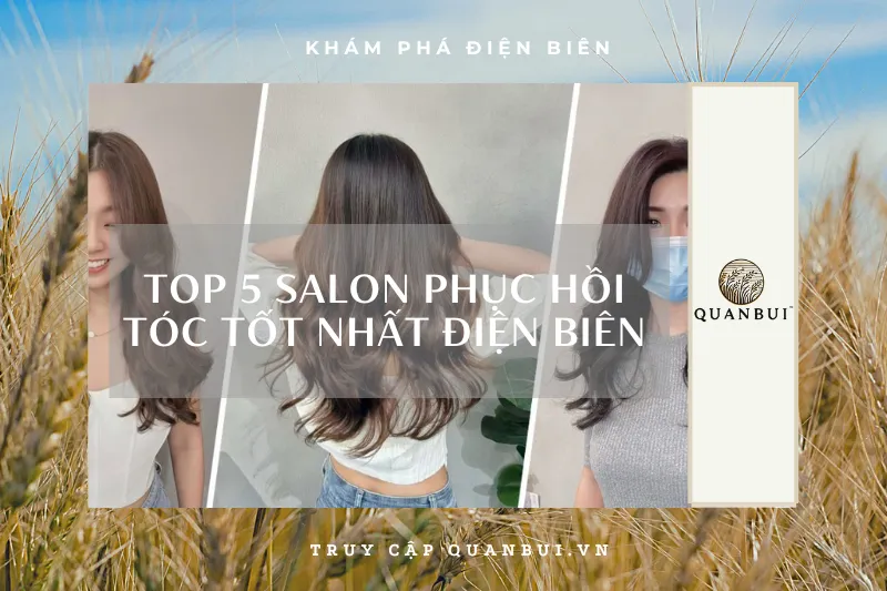 Top 5 salon phục hồi tóc hư tổn tốt nhất Điện Biên: Bí quyết sở hữu mái tóc khỏe mạnh