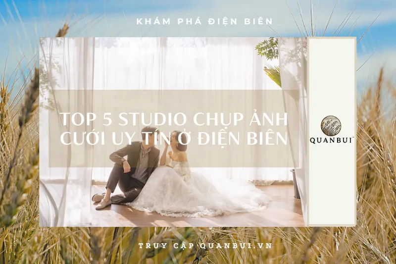 Top 5 Studio Chụp Ảnh Cưới Uy Tín Tại Điện Biên