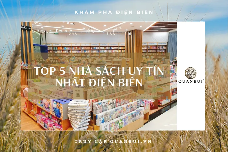 Điện Biên: Top 5 nhà sách uy tín, giá rẻ, đa dạng sách