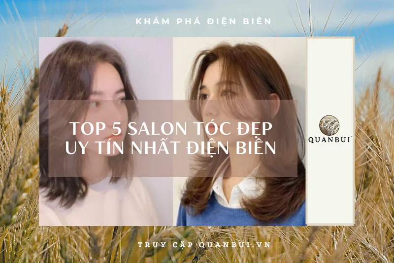 Top 5 salon tóc đẹp nhất Điện Biên: Biến hóa mái tóc với phong cách mới