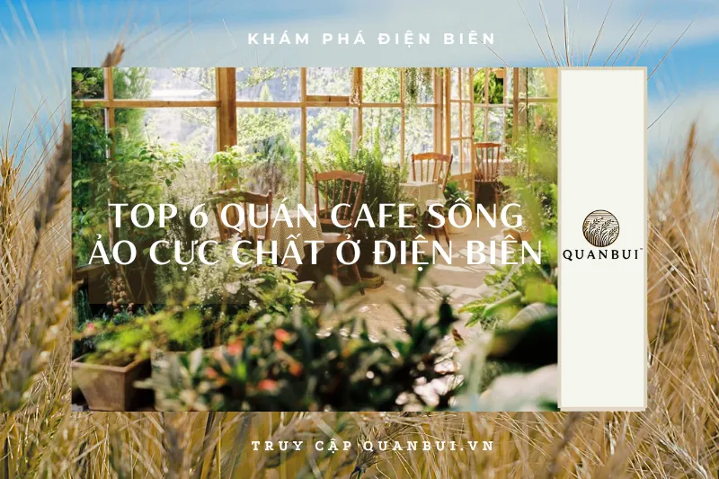 Top 6 quán cafe view đẹp nhất Điện Biên: Sống ảo cực chất