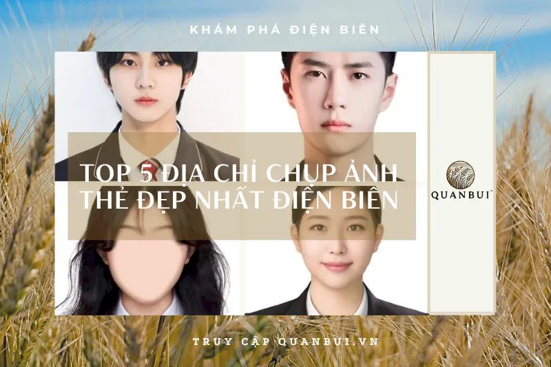 Tìm địa chỉ chụp ảnh thẻ đẹp ở Điện Biên? Đừng bỏ qua 5 gợi ý này!