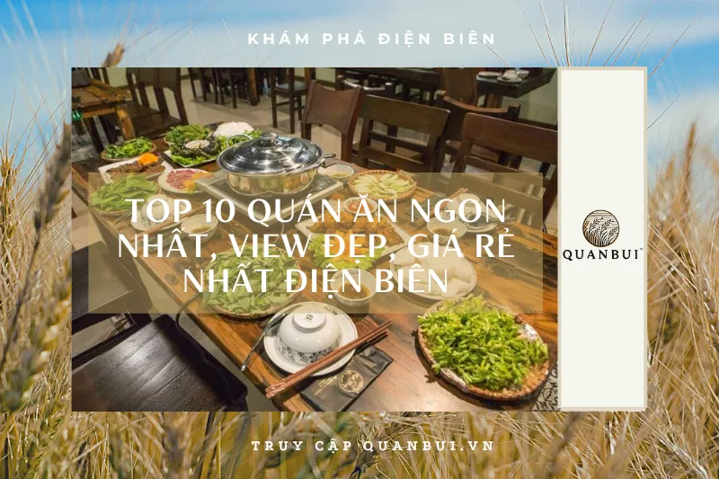 Khám phá Điện Biên: Top 10 quán ăn ngon nhất, view đẹp, giá rẻ